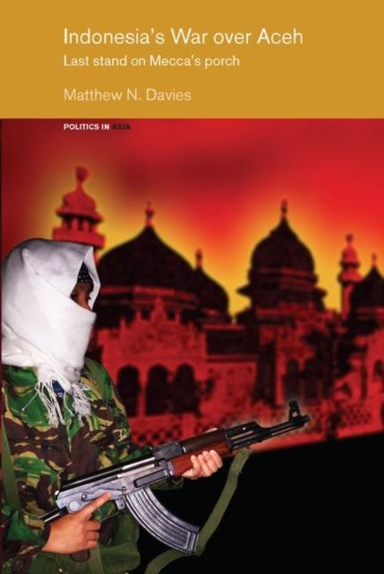 Indonesia's War over Aceh : Last Stand on Mecca's Porch