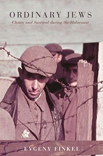 Ordinary Jews : Choice and Survival during the Holocaust