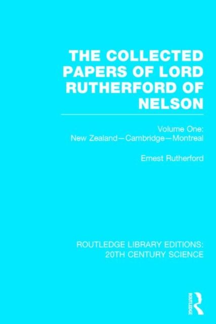 The Collected Papers of Lord Rutherford of Nelson : Volume 1