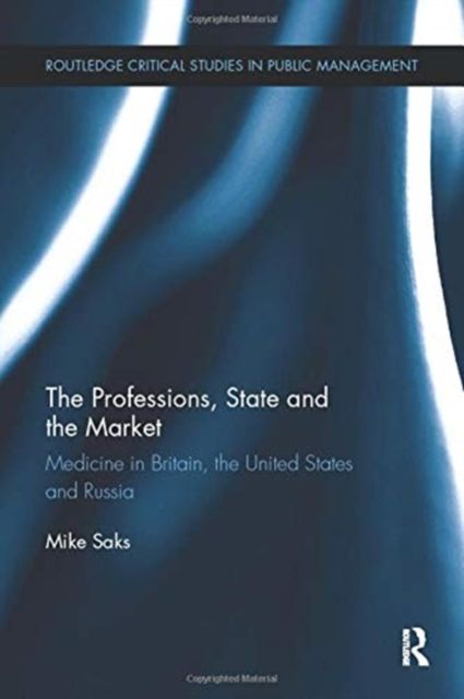 The Professions, State and the Market : Medicine in Britain, the United States and Russia