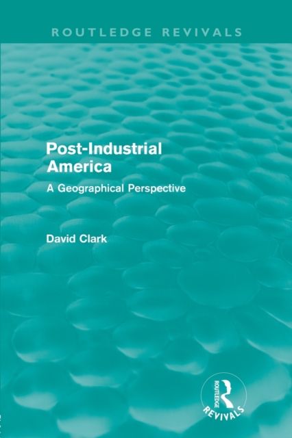 Forsidebilde av Post-Industrial America (Routledge Revivals) : A Geographical Perspective