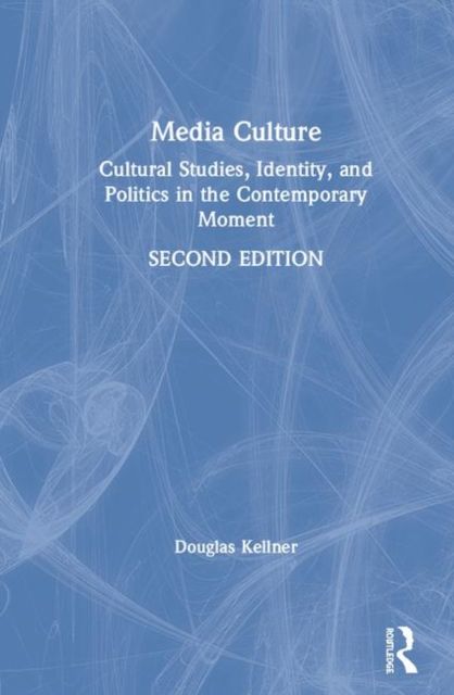 Forsidebilde av Media Culture : Cultural Studies, Identity, and Politics in the Contemporary Moment