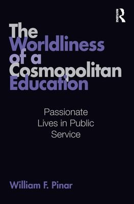 The Worldliness of a Cosmopolitan Education : Passionate Lives in Public Service