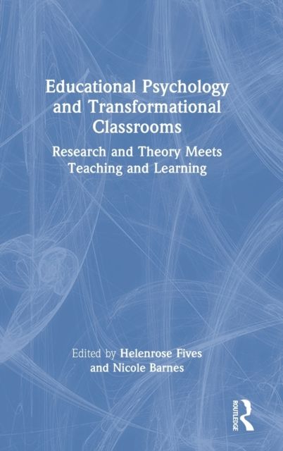 Educational Psychology and Transformational Classrooms : Research and Theory Meets Teaching and Learning