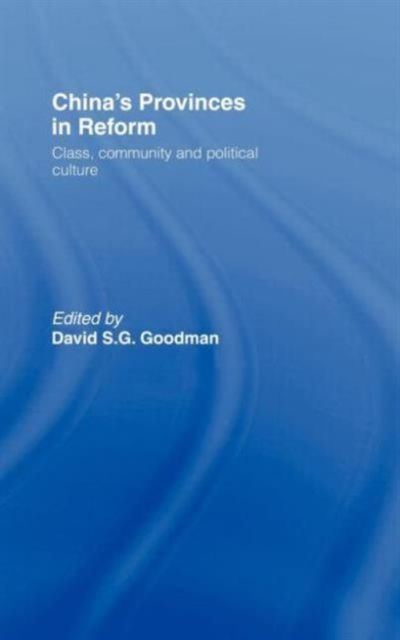 China's Provinces in Reform : Class, Community and Political Culture