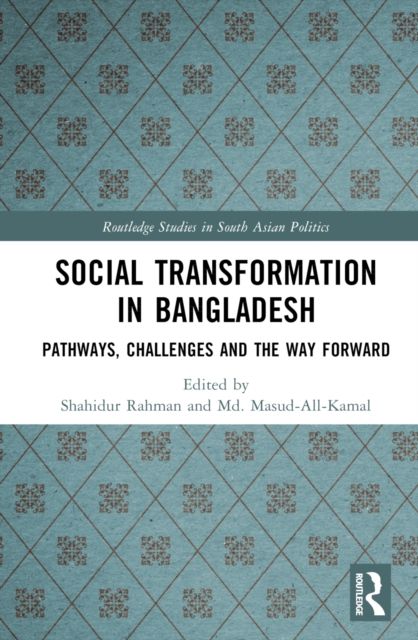 Social Transformation in Bangladesh : Pathways, Challenges and the Way Forward