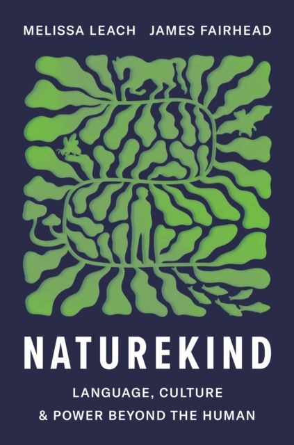 Naturekind : Language, Culture and Power Beyond the Human