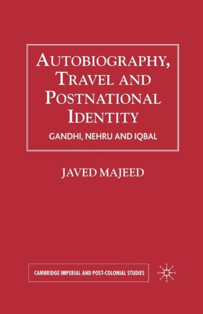 Autobiography, Travel and Postnational Identity : Gandhi, Nehru and Iqbal