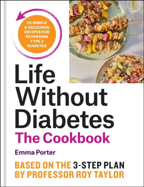 The Life Without Diabetes Cookbook : 85 simple and delicious recipes for reversing type 2 diabetes