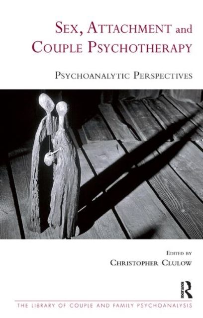 Sex, Attachment and Couple Psychotherapy : Psychoanalytic Perspectives