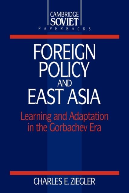 Foreign Policy and East Asia : Learning and Adaptation in the Gorbachev Era