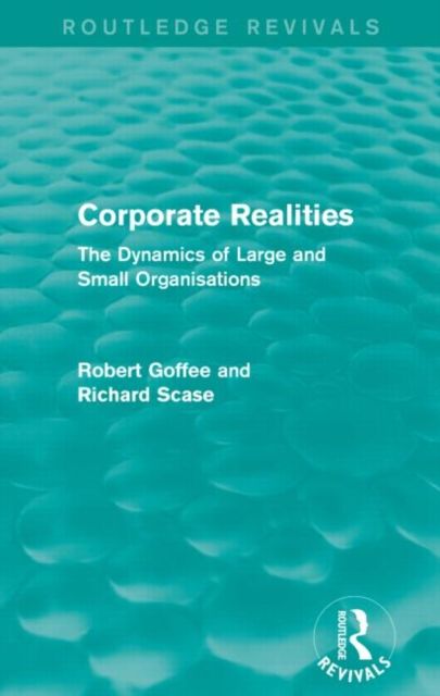 Corporate Realities (Routledge Revivals) : The Dynamics of Large and Small Organisations