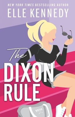 The Dixon Rule : The addictive, must-read hockey romance from TikTok sensation, Elle Kennedy!