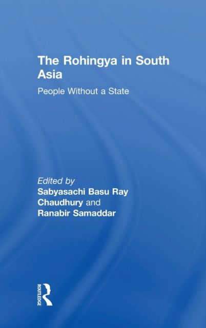 The Rohingya in South Asia : People Without a State