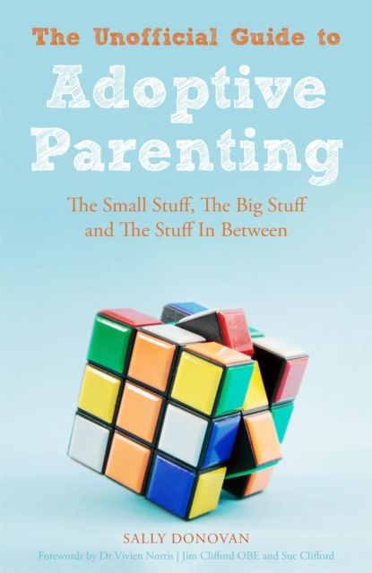 The Unofficial Guide to Adoptive Parenting : The Small Stuff, The Big Stuff and The Stuff In Between