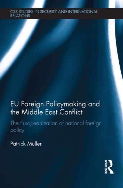 EU Foreign Policymaking and the Middle East Conflict : The Europeanization of national foreign policy