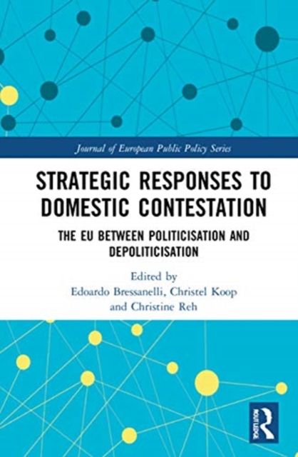 Strategic Responses to Domestic Contestation : The EU Between Politicisation and Depoliticisation