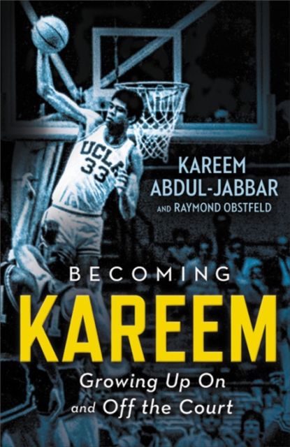 Becoming Kareem : Growing Up On and Off the Court