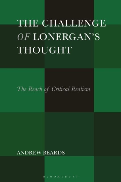 The Challenge of Lonergan’s Thought : The Reach of Critical Realism