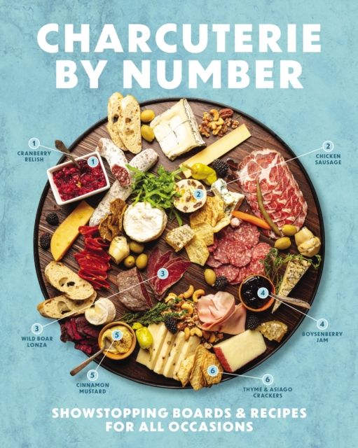 Charcuterie by Number : Showstopping Boards and   Recipes for All Occasions