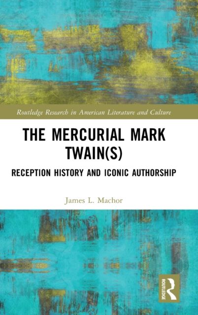 The Mercurial Mark Twain(s) : Reception History, Audience Engagement, and Iconic Authorship