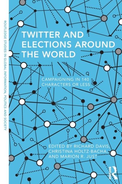 Twitter and Elections Around the World : Campaigning in 140 Characters or Less