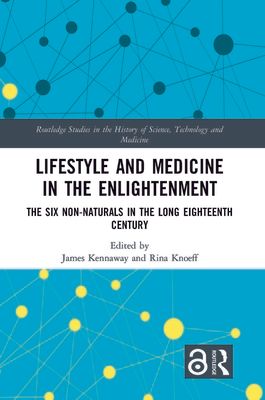 Lifestyle and Medicine in the Enlightenment : The Six Non-Naturals in the Long Eighteenth Century