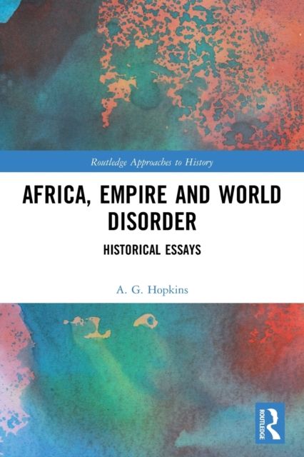 Africa, Empire and World Disorder : Historical Essays