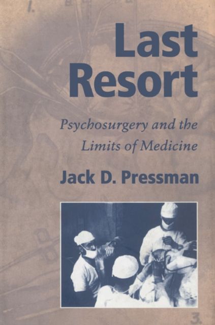 Last Resort : Psychosurgery and the Limits of Medicine