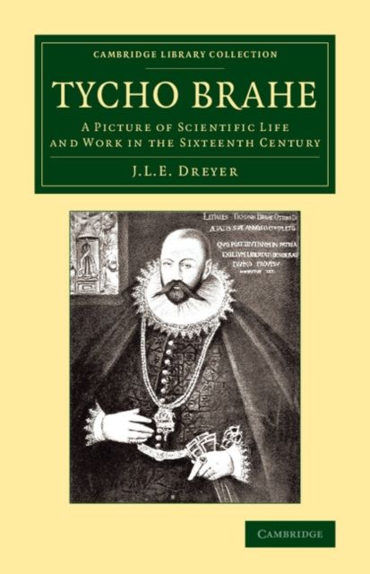 Tycho Brahe : A Picture of Scientific Life and Work in the Sixteenth Century