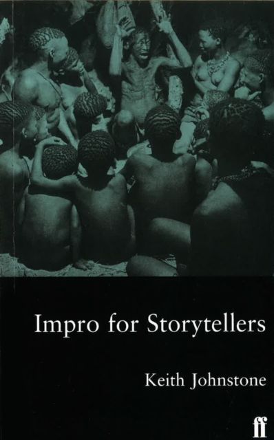 Impro for storytellers : theatresports and the art of making things happen