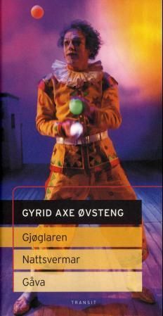 Gjøglaren ; Nattsvermar ; Gåva : scenetekster