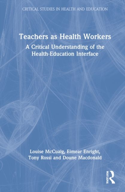 Teachers as Health Workers : A Critical Understanding of the Health-Education Interface