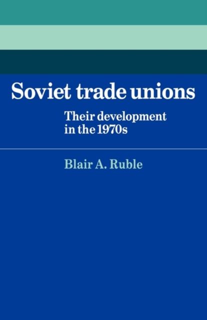 Soviet Trade Unions : Their Development in the 1970s