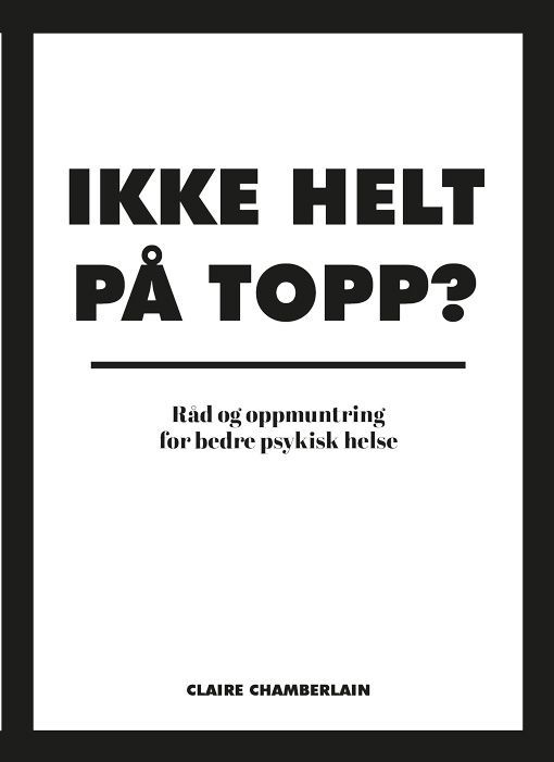 Ikke helt på topp? : råd og oppmuntring for bedre psykisk helse