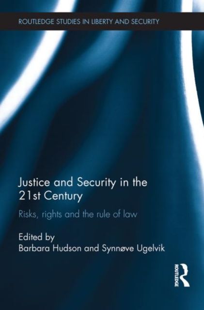 Justice and Security in the 21st Century : Risks, Rights and the Rule of Law