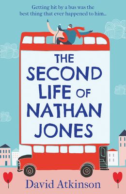 The Second Life of Nathan Jones : A Laugh out Loud, OMG! Romcom That You Won’t be Able to Put Down!