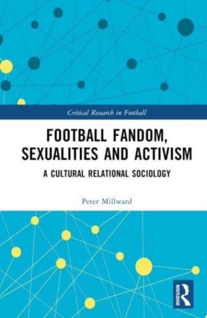 Football Fandom, Sexualities and Activism : A Cultural Relational Sociology