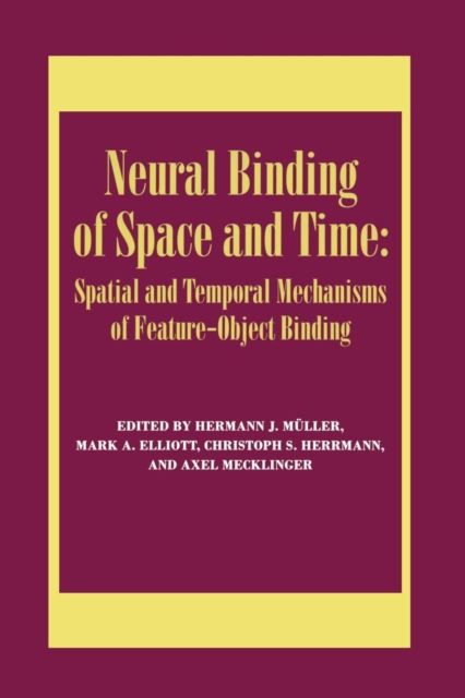 Neural Binding of Space and Time: Spatial and Temporal Mechanisms of Feature-object Binding : A Special Issue of Visual Cognition