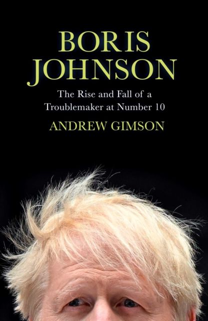 Boris Johnson : the rise and fall of a troublemaker at number ten