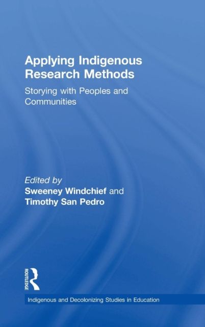 Applying Indigenous Research Methods : Storying with Peoples and Communities
