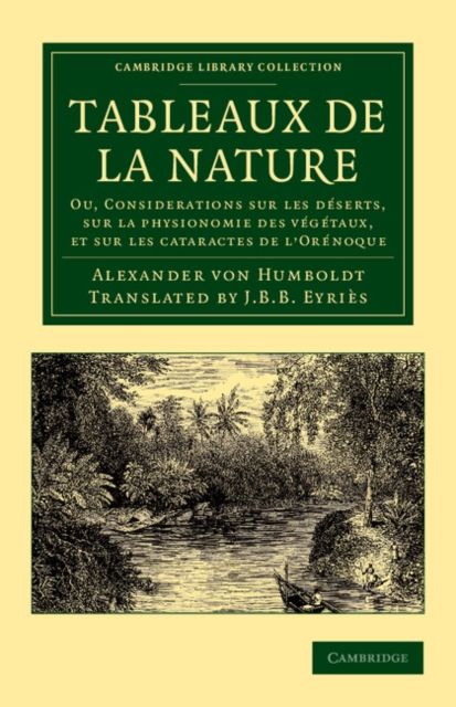 Tableaux de la nature : Ou, Considerations sur les deserts, sur la physionomie des vegetaux, et sur les cataractes de l'Orenoque