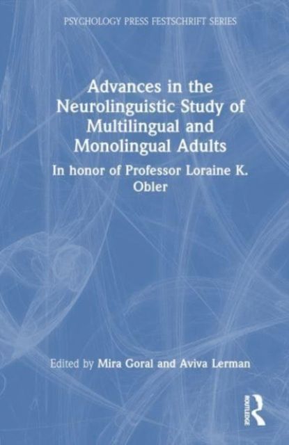 Advances in the Neurolinguistic Study of Multilingual and Monolingual Adults : In honor of Professor Loraine K. Obler