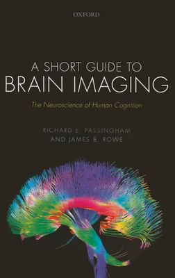 A Short Guide to Brain Imaging : The Neuroscience of Human Cognition