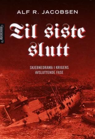 Til siste slutt : skjebnedrama i krigens avsluttende fase