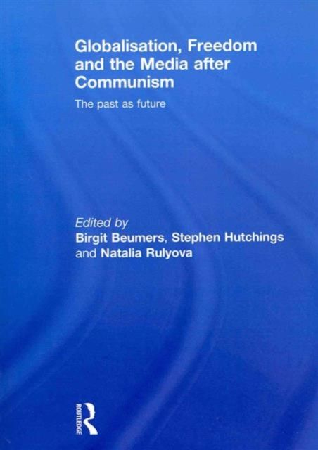 Globalisation, Freedom and the Media after Communism : The Past as Future