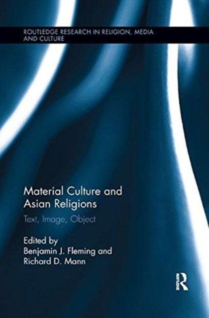 Material Culture and Asian Religions : Text, Image, Object