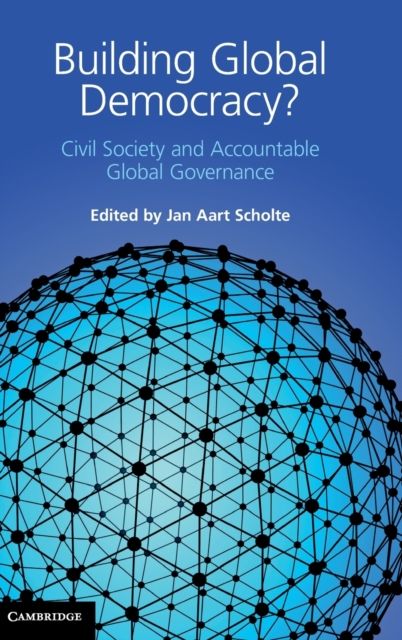 Building Global Democracy? : Civil Society and Accountable Global Governance