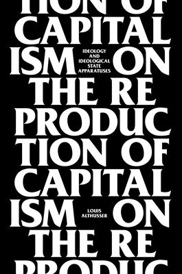 On the Reproduction of Capitalism : Ideology and Ideological State Apparatuses