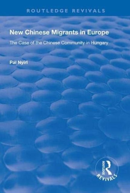 New Chinese Migrants in Europe : The Case of the Chinese Community in Hungary